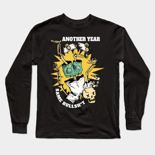 Another Year, Same Bullsh*t Long Sleeve T-Shirt